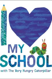 Link to the record for I Love My School with The Very Hungry Caterpillar by Eric Carle