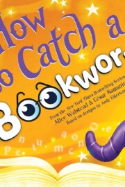 Link to the record for How to Catch a Bookworm by Alice Walstead and Cesar Samaniego